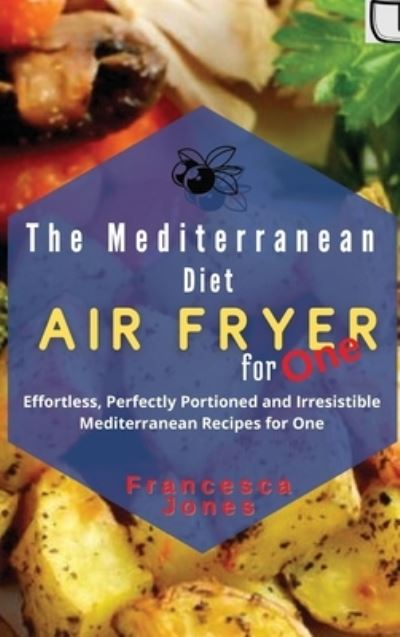 Cover for Francesca Jones · The Mediterranean Diet Air Fryer for One (Hardcover Book) (2021)