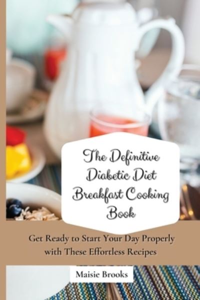 Cover for Maisie Brooks · The Definitive Diabetic Diet Breakfast Cooking Book (Paperback Book) (2021)