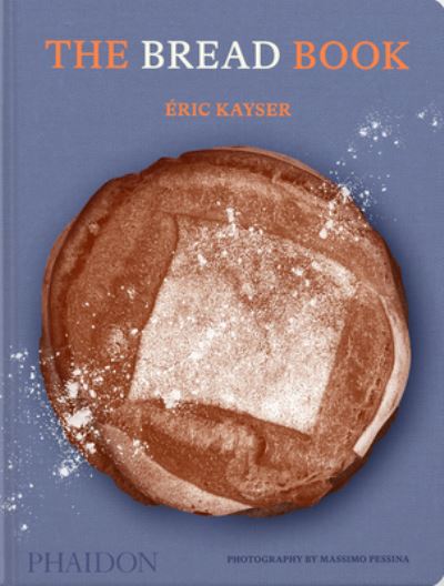 Cover for Eric Kayser · The Bread Book: 60 Artisanal Recipes for the Home Baker (from the author of The Larousse Book of Bread) (Gebundenes Buch) (2022)