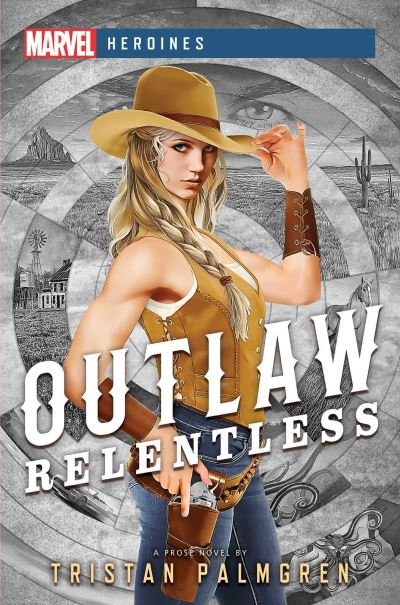 Cover for Tristan Palmgren · Outlaw: Relentless: A Marvel Heroines Novel - Marvel Heroines (Paperback Book) [Paperback Original edition] (2022)