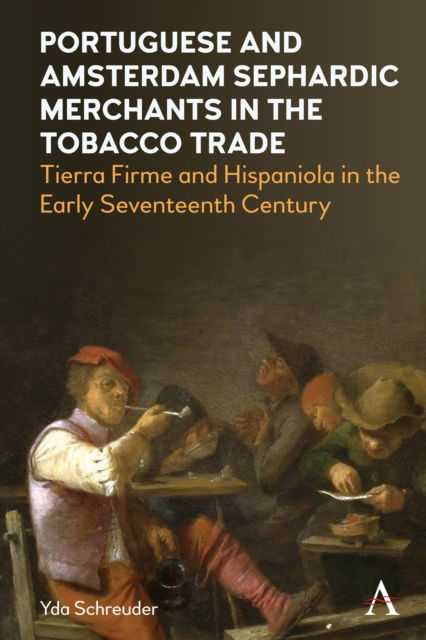 Cover for Yda Schreuder · Portuguese and Amsterdam Sephardic Merchants in the Tobacco Trade: Tierra Firme and Hispaniola in the Early Seventeenth Century (Paperback Book) (2025)