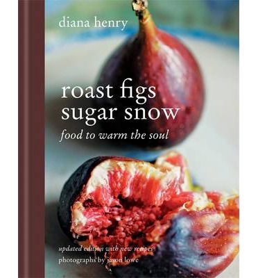 Roast Figs, Sugar Snow: Food to Warm the Soul - Diana Henry - Kirjat - Octopus Publishing Group - 9781845339746 - maanantai 1. syyskuuta 2014