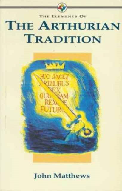 The Elements of... - The Arthurian Tradition - John Matthews - Kirjat - HarperCollins Publishers - 9781852300746 - torstai 30. kesäkuuta 1994