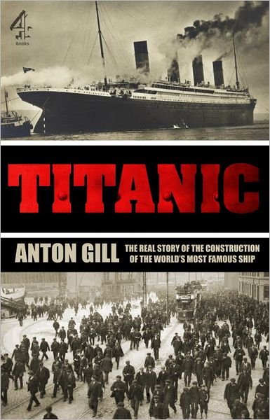 Cover for Anton Gill · Titanic: The Real Story of the Construction of the World's Most Famous Ship (Paperback Bog) (2012)