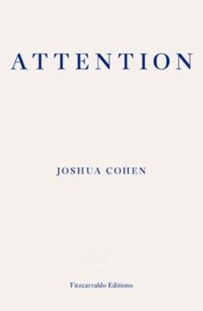 Attention: Dispatches from a Land of Distraction - Joshua Cohen - Libros - Fitzcarraldo Editions - 9781910695746 - 14 de agosto de 2018