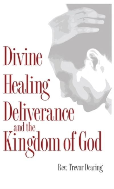 Cover for Trevor Dearing · Divine Healing Deliverance and the Kingdom of God (Hardcover Book) (2020)