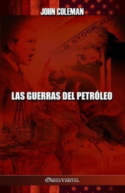 Las Guerras Del Petróleo - John Coleman - Libros - Omnia Veritas Limited - 9781915278746 - 7 de octubre de 2022