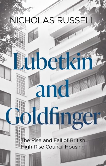 Lubetkin and Goldfinger: The Rise and Fall of British High-Rise Council Housing - Nicholas Russell - Books - Book Guild Publishing Ltd - 9781915603746 - June 28, 2023