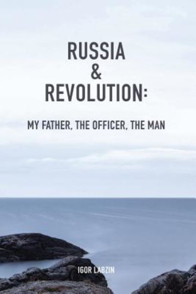 Cover for Mr Igor B Labzin · Russia &amp; Revolution: My Father, the Officer, the Man (Paperback Book) (2015)