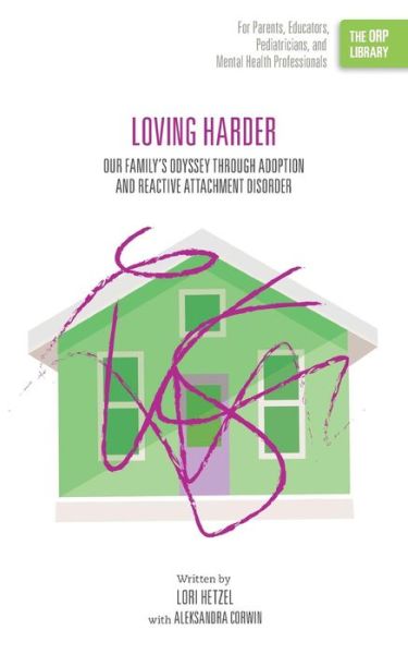 Loving Harder: Our Family's Odyssey Through Adoption and Reactive Attachment Disorder (The Orp Library) - Lori Hetzel - Books - Rtc Publishing - 9781939418746 - August 28, 2015