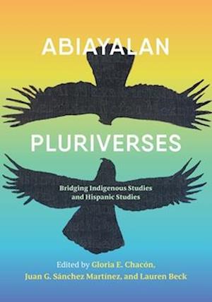 Cover for Gloria Chacon · Abiayalan Pluriverses: Bridging Indigenous Studies and Hispanic Studies (Paperback Book) (2024)