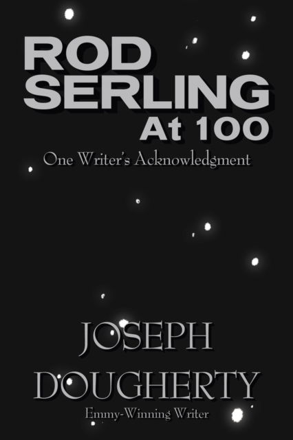 Joseph Dougherty · Rod Serling at 100: One Writer's Acknowledgment (Paperback Book) (2024)