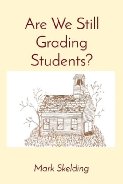 Cover for Mark Skelding · Are We Still Grading Students? (Paperback Book) (2021)