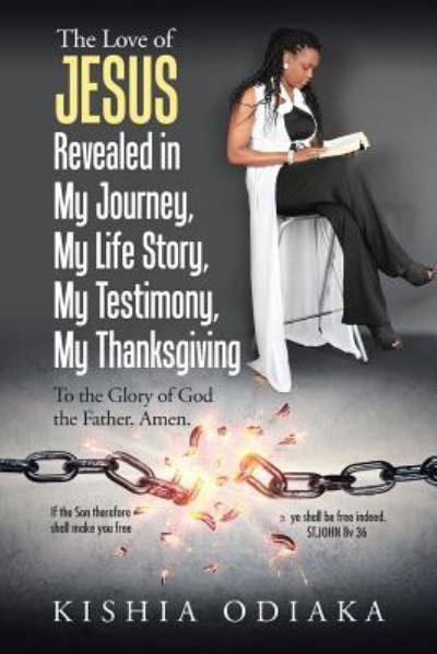 Cover for Kishia Odiaka · The Love of Jesus Revealed in My Journey, My Life Story, My Testimony, My Thanksgiving (Paperback Book) (2018)