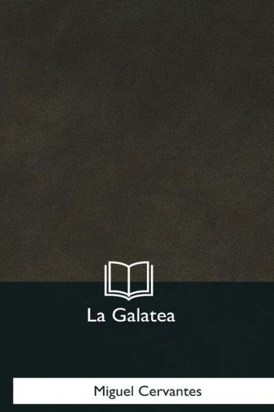 La Galatea - Miguel De Cervantes - Livres - Createspace Independent Publishing Platf - 9781981253746 - 7 janvier 2018