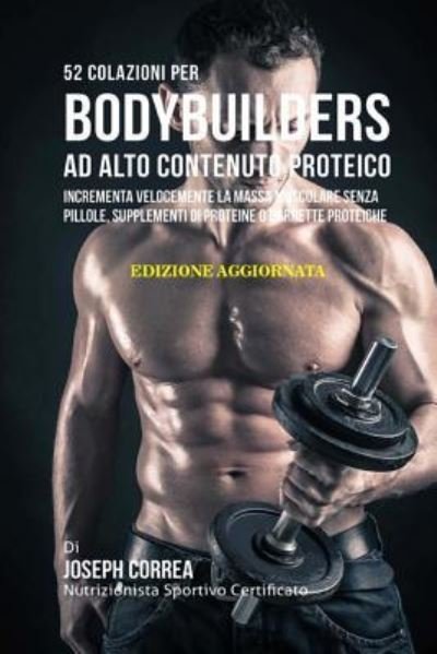 Cover for Correa (Nutrizionista Sportivo Certifica · 52 Colazioni Per Bodybuilders Ad Alto Contenuto Proteico (Paperback Bog) (2018)