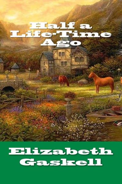 Half a Life-Time Ago - Elizabeth Cleghorn Gaskell - Książki - Createspace Independent Publishing Platf - 9781984294746 - 29 stycznia 2018