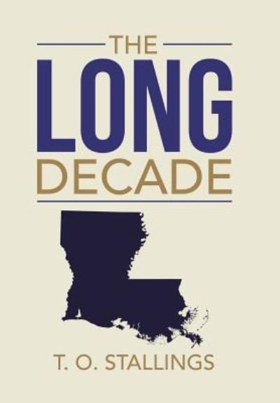 Cover for T O Stallings · The Long Decade (Hardcover Book) (2018)