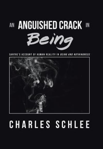 Cover for Charles Schlee · An Anguished Crack in Being (Hardcover Book) (2018)