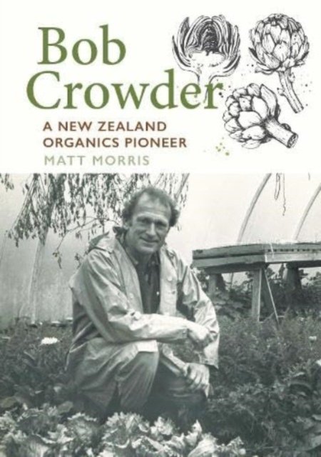 Cover for Matt Morris · Bob Crowder: A New Zealand organics pioneer (Paperback Bog) (2024)