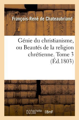 Cover for Francois Rene De Chateaubriand · Genie Du Christianisme, Ou Beautes De La Religion Chretienne. Tome 3 (Ed.1803) (French Edition) (Paperback Book) [French edition] (2012)