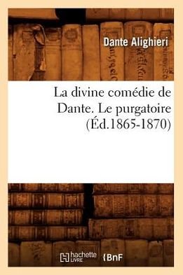 Cover for Dante Alighieri · La Divine Comedie De Dante. Le Purgatoire (Ed.1865-1870) (French Edition) (Pocketbok) [French edition] (2012)