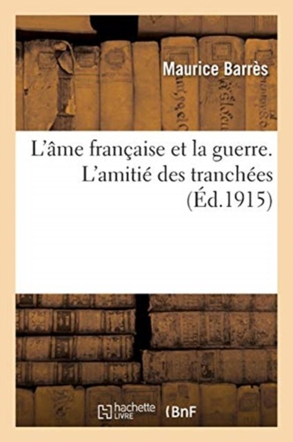 Cover for Maurice Barrès · L'Ame Francaise Et La Guerre. l'Amitie Des Tranchees (Paperback Book) (2020)