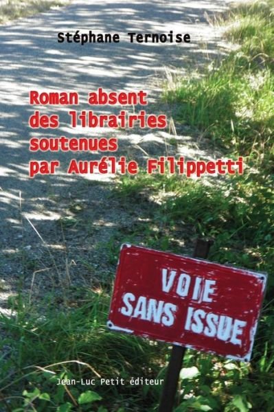 Roman Absent Des Librairies Soutenues Par Aurélie Filippetti - Stéphane Ternoise - Böcker - Jean-Luc Petit éditeur - 9782365414746 - 22 november 2013
