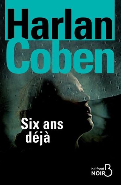 Six Ans Deja - Harlan Coben - Kirjat - Belfond, Editions - 9782714450746 - torstai 3. heinäkuuta 2014