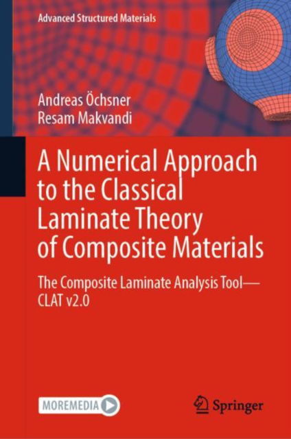 A Numerical Approach to the Classical Laminate Theory of Composite Materials: The Composite Laminate Analysis Tool—CLAT v2.0 - Advanced Structured Materials - Andreas Ochsner - Bøger - Springer International Publishing AG - 9783031329746 - 8. juli 2023