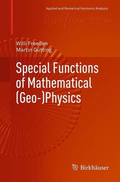Special Functions of Mathematical (Geo-)Physics - Applied and Numerical Harmonic Analysis - Willi Freeden - Books - Birkhauser Verlag AG - 9783034807746 - February 8, 2015