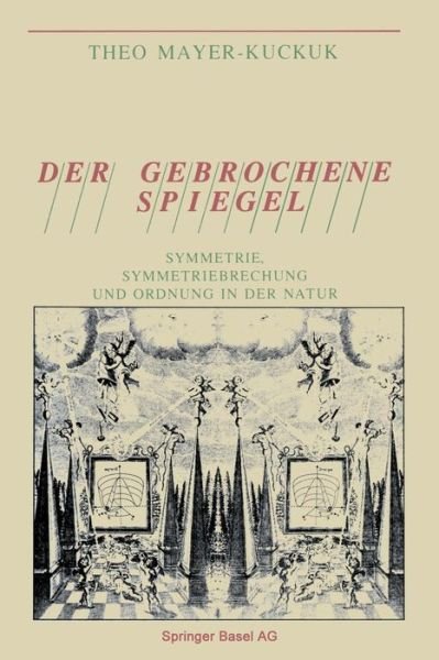 Cover for Mayer · Der Gebrochene Spiegel: Symmetrie, Symmetriebrechung Und Ordnung in Der Natur (Paperback Bog) [Softcover Reprint of the Original 1st 1989 edition] (2014)