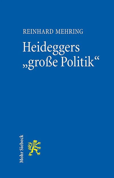 Cover for Reinhard Mehring · Heideggers &quot;große Politik&quot;: Die semantische Revolution der Gesamtausgabe (Paperback Book) (2016)