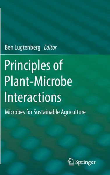 Ben Lugtenberg · Principles of Plant-Microbe Interactions: Microbes for Sustainable Agriculture (Hardcover Book) [2015 edition] (2014)