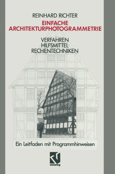 Einfache Architekturphotogrammetrie: Verfahren Hilfsmittel Rechentechniken. Ein Leitfaden Mit Programmhinweisen - Reinhard Richter - Books - Vieweg+teubner Verlag - 9783322984746 - December 16, 2012