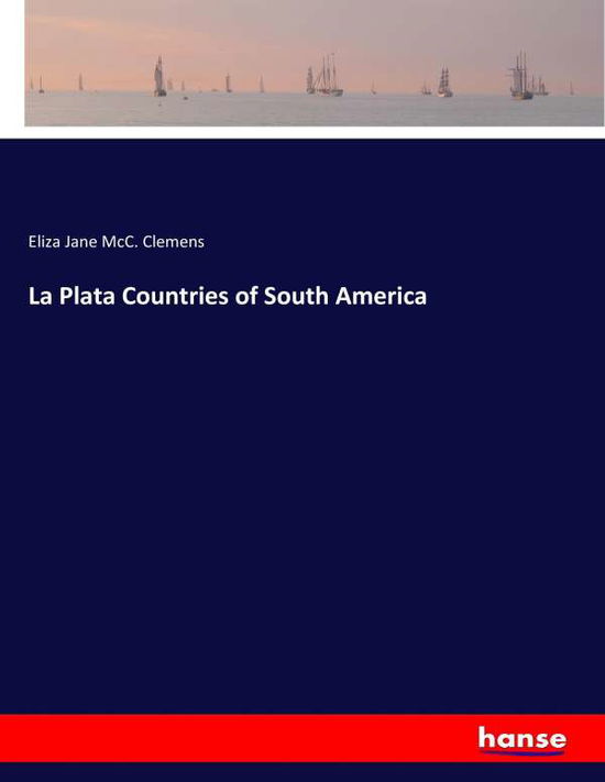 La Plata Countries of South Ame - Clemens - Bøger -  - 9783337313746 - 6. september 2017