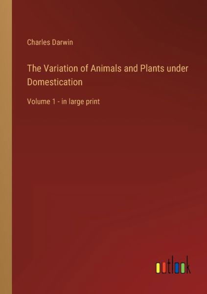 The Variation of Animals and Plants under Domestication - Charles Darwin - Libros - Outlook Verlag - 9783368339746 - 8 de febrero de 2023