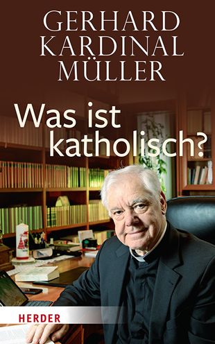 Cover for Kardinal Gerhard Kardinal Muller · Was Ist Katholisch? (Hardcover Book) (2021)