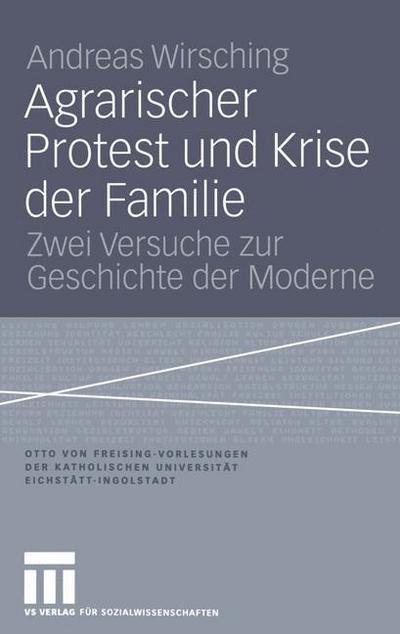 Cover for Andreas Wirsching · Agrarischer Protest und Krise der Familie - Otto Von Freising-Vorlesungen Der Katholischen Universitat Eichstatt-Ingolstadt (Paperback Book) [2004 edition] (2004)