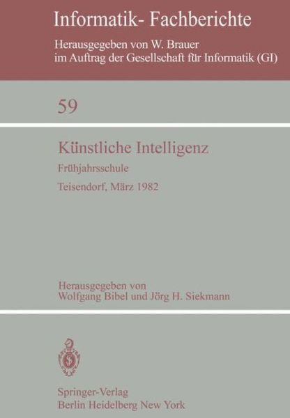 Kunstliche Intelligenz - Informatik-Fachberichte / Subreihe Kunstliche Intelligenz - W Bibel - Books - Springer-Verlag Berlin and Heidelberg Gm - 9783540119746 - December 1, 1982