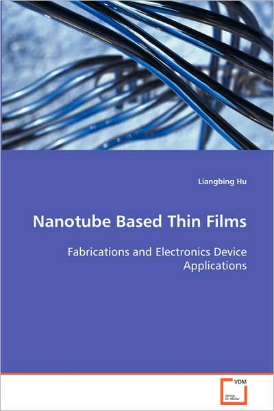 Cover for Liangbing Hu · Nanotube Based Thin Films: Fabrications and Electronics Device Applications (Paperback Book) (2008)