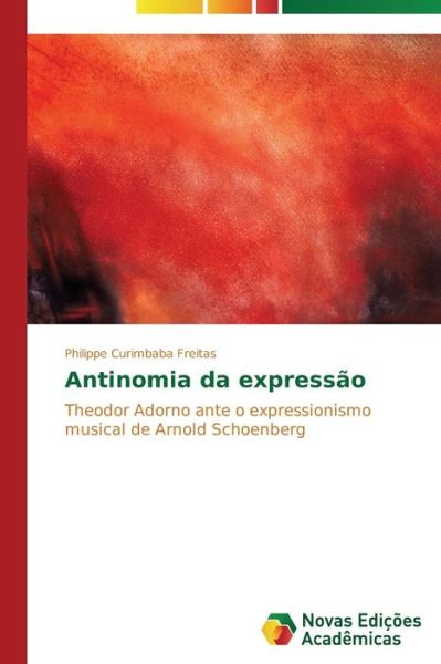 Cover for Philippe Curimbaba Freitas · Antinomia Da Expressão: Theodor Adorno Ante O Expressionismo Musical De Arnold Schoenberg (Paperback Book) [Portuguese edition] (2014)