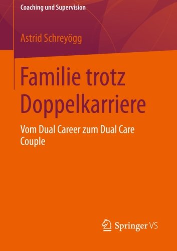 Cover for Astrid Schreyoegg · Familie Trotz Doppelkarriere: Vom Dual Career Zum Dual Care Couple - Coaching Und Supervision (Paperback Bog) [2013 edition] (2013)