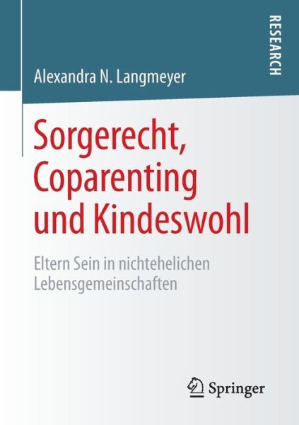 Cover for Alexandra N Langmeyer · Sorgerecht, Coparenting Und Kindeswohl: Eltern Sein in Nichtehelichen Lebensgemeinschaften (Paperback Book) [2015 edition] (2014)