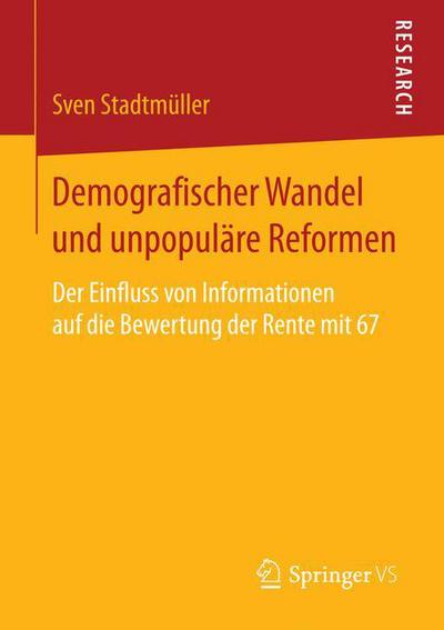 Cover for Sven Stadtmuller · Demografischer Wandel Und Unpopulare Reformen: Der Einfluss Von Informationen Auf Die Bewertung Der Rente Mit 67 (Paperback Book) [1. Aufl. 2016 edition] (2016)