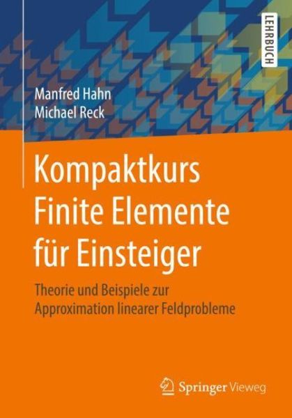 Cover for Manfred Hahn · Kompaktkurs Finite Elemente Fur Einsteiger: Theorie Und Beispiele Zur Approximation Linearer Feldprobleme (Paperback Book) [1. Aufl. 2018 edition] (2018)