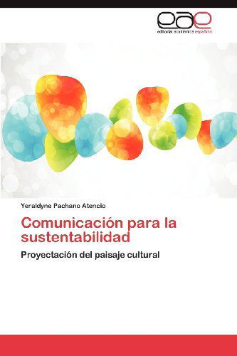 Cover for Yeraldyne Pachano Atencio · Comunicación Para La Sustentabilidad: Proyectación Del Paisaje Cultural (Pocketbok) [Spanish edition] (2012)