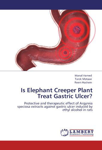 Cover for Reem Hashem · Is Elephant Creeper Plant Treat Gastric Ulcer?: Protective and Therapeutic Effect of Argyreia   Speciosa Extracts Against Gastric Ulcer Induced by Ethyl Alcohol in Rats (Paperback Book) (2012)