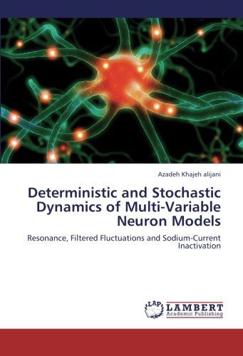 Deterministic and Stochastic Dynamics of Multi-variable Neuron Models: Resonance, Filtered Fluctuations and Sodium-current Inactivation - Azadeh Khajeh Alijani - Books - LAP LAMBERT Academic Publishing - 9783659217746 - September 12, 2012