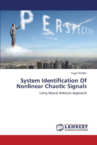 Cover for Sagar Dhoble · System Identification of Nonlinear Chaotic Signals: Using Neural Network Approach (Paperback Bog) (2013)